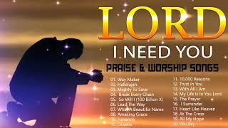 TOP 100 BEAUTIFUL WORSHIP SONGS 2021 - 2 HOURS NONSTOP CHRISTIAN GOSPEL SONGS 2021 -I NEED YOU LORD