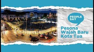 Pesona Wajah Baru Kota Tua  People Say