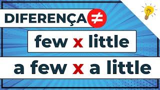 FEW e LITTLE Como usar e qual a diferença entre FEW A FEW LITTLE A LITTLE em inglês