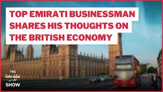 Top Emirati Businessman  Shares His Thoughts On The British Economy