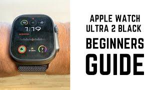 Apple Watch Ultra 2 Black Titanium - Complete Beginners Guide