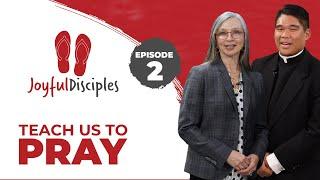 Joyful Disciples S8 E2 Teach Us to Pray