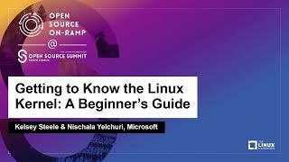 Getting to Know the Linux Kernel A Beginners Guide - Kelsey Steele & Nischala Yelchuri Microsoft