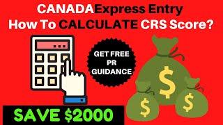 CANADA CRS SCORE CALCULATOR TOOL 2020 AND SAVE $2000 FOR CANADA PR EXPRESS ENTRY PROCESS