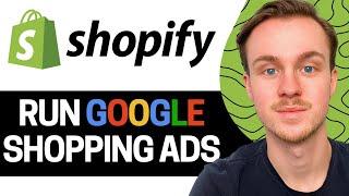 How to Run Google Shopping Ads for Shopify Complete Guide