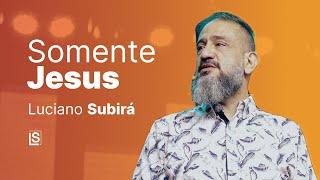 Luciano Subirá  SOMENTE JESUS