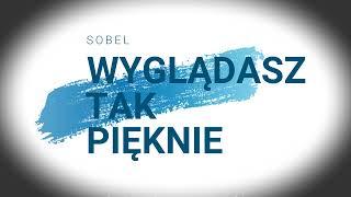 SOBEL - Wyglądasz Tak Pięknie karaoke - piosenka + tekst