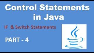 Control Statements in Java  If and Switch Statements  Java Tutorial  Part - 4.