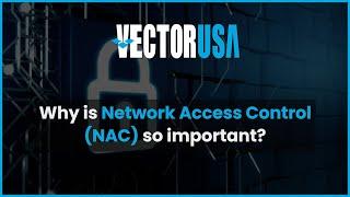 #WhyVectorUSA Series  Network Access Control NAC with our Network Engineer Jeffrey Keese