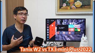 So sánh Android TV Box Tanix W2 vs TX3 mini Plus 2022