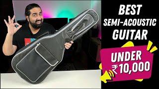 Best Semi Acoustic Guitar Under ₹10000 For Beginners