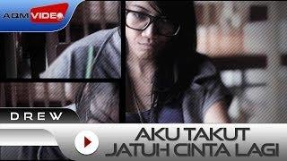 Drew - Aku Takut Jatuh Cinta Lagi  Official Video