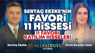 Sertaç Ekekenin Favori 11 Hissesi ve Favori 11 Katılım Hisseleri  Albatross Yatırım