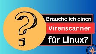 Wirst Du unter Linux einen Virenscanner brauchen?