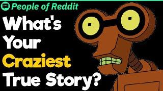 What’s Your Craziest True Story?