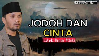 Jangan Khawatir Kalau Belum Jodoh Bukan Itu Cintanya - Ustadz Hanan Attaki