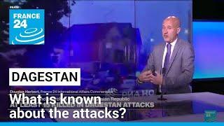 What is known about the attacks in Russias Dagestan? • FRANCE 24 English