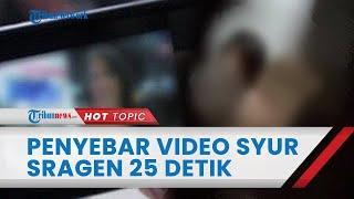 Terungkap Penyebar Video Mesum Sragen 25 Detik Polisi Kantongi Identitas Pemeran Ini Sosoknya