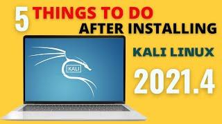 TOP 5 THINGS YOU SHOULD INSTALLING KALI LINUX  THINGS TO DO AFTER INSTALLING KALI LINUX 2021.4