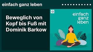 Beweglich von Kopf bis Fuß mit Dominik Barkow  einfach ganz leben