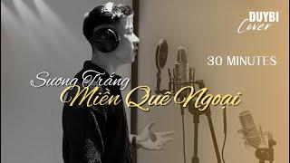 Sương Trắng Miền Quê Ngoại 30 mins  Trần Ngọc Duy DUYBI Cover