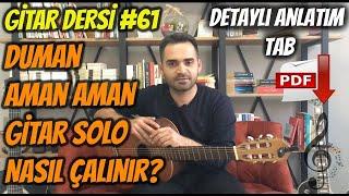 Gitar Dersi #61 Duman Aman Aman Gitar Solo Nasıl Çalınır - Detaylı Anlatım -Tab-