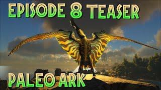 On the next PALEO ARK Episode 8 teaser and IMPORTANT ANNOUNCEMENT