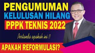 HILANGPENGUMUMAN TIDAK LULUS DIAKUN SSCASN PPPK TEKNIS 2022 GUGUR MASAL APAKAH TANDA REFORMULASI?