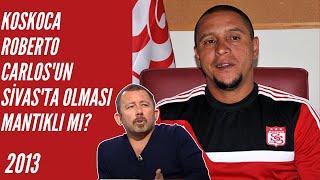 Sergen Yalçın - Koskoca Roberto Carlosun Sivassporu Çalıştırıyor Olması Mantıklı Mı?