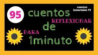 #95 CUENTOS cortos de 1minuto para REFLEXIONARCuentos con VALORES y enseñanzas