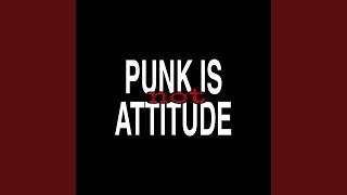 Punk Is Not Attitude