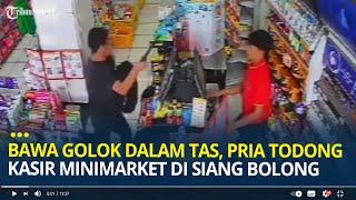 Bawa Golok Dalam Tas Pria Todong Kasir Minimarket di Siang Bolong Pura-pura Beli Air Mineral