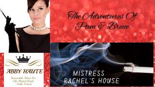 The Adventures of Pam & Bruce Mistress Rachels House