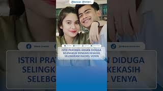 Istri Pratama Arhan Diduga Selingkuh dengan Kekasih Selebgram Rachel Venya