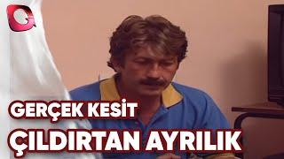 GERÇEK KESİT - ÇILDIRTAN AYRILIK