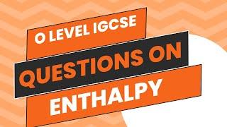 Questions on Enthalpy  O level & IGCSE 2024