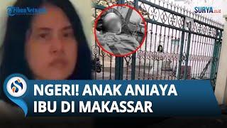 SADIS Seorang Anak di Makassar Aniaya Ibu Kandung Pakai Parang hingga Bersimbah Darah