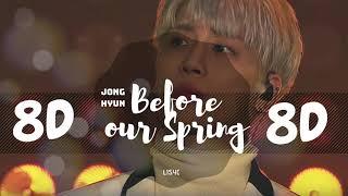 8D AUDIO JONGHYUN 김종현  - BEFORE OUR SPRING 우린 봄이 오기 전에  USE HEADPHONES   SHINEE