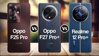 Oppo F25 Pro Vs Oppo F27 Pro+ Vs Realme 12 Pro+