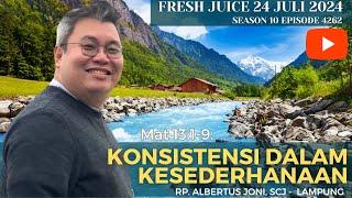 Konsistensi dalam Kesederhanaan - Fresh Juice 24 Juli 2024 - Romo Koko SCJ  - Lampung