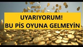 UYARIYORUM BU PİS  ALTIN OYUNUNA KANMAYIN