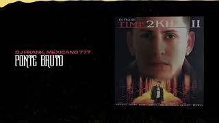 Dj Frank Mexicano 777 - Ponte Bruto  Time To Kill 2