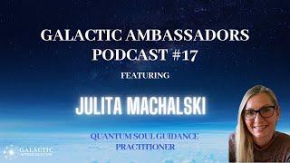Galactic Ambassadors Podcast #17 ft. Julita Machalski QSG Practitioner