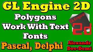 GLEngine2d  Polygons  Text  Fonts  Free Game Engine  Embarcadero Delphi 2022  Delphi 7