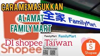 CARA MEMASUKKAN ALAMAT FAMILY MART ⁉️Di shopee TaiwanAsti Diary