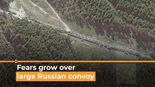 Russia-Ukraine Fears grow over massive Russian convoy