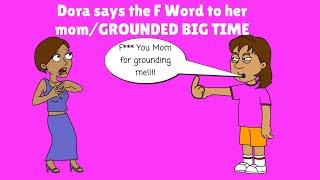 Dora says the F Word to her momGROUNDED BIG TIME