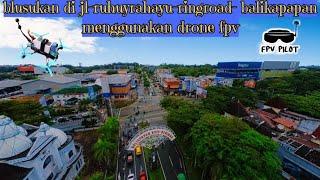 Cinematic view drone fpv  menyusuri jl-Ruhuy rahayuRing road Balikpapan