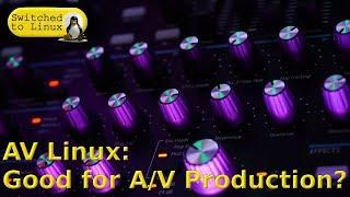 AV Linux - Good for AV Production or is Ubuntu Studio Better?