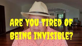Are You Tired Of Being Invisible?